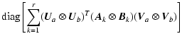 $\displaystyle \mbox{diag}\left[
\sum_{k=1}^r (\vec{U}_a \otimes \vec{U}_b)^T(\vec{A}_k \otimes \vec{B}_k)
(\vec{V}_a \otimes \vec{V}_b)
\right]$
