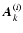 $\vec{A}_k^{(i)}$