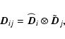 \begin{displaymath}\vec{D}_{ij} = \widehat{\vec{D}}_i \otimes \tilde{\vec{D}}_j,
\end{displaymath}