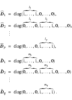 \begin{displaymath}\begin{array}{rcl}
\widehat{\vec{D}}_{1} & = & \mbox{diag}(\o...
...{diag}(0,\dots,0,\overbrace{1,\ldots,1}^{m_{q}})~.
\end{array}\end{displaymath}