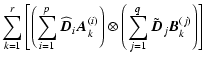 $\displaystyle \sum_{k=1}^r \left[ \left(\sum_{i=1}^p \widehat{\vec{D}}_i \vec{A...
...t) \otimes
\left(\sum_{j=1}^q \tilde{\vec{D}}_j \vec{B}_k^{(j)} \right) \right]$