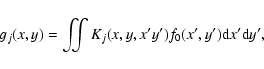 \begin{displaymath}
g_j(x,y) = \iint K_j (x,y,x'y') f_0(x',y') {\rm d}x' {\rm d}y',
\end{displaymath}