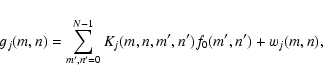 \begin{displaymath}
g_j(m,n) = \sum_{m',n'=0}^{N-1} K_j(m,n,m',n') f_0(m',n') + w_j(m,n),
\end{displaymath}