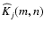 $ \widehat K_j(m,n) $