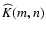 $\widehat K(m,n)$