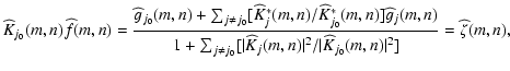 $\displaystyle \widehat K_{j_0}(m,n) \widehat f(m,n) =
\frac{\widehat g_{j_0}(m,...
..._j(m,n) \vert^2 / \vert \widehat K_{j_0}(m,n) \vert^2]}
= \widehat{\zeta}(m,n),$