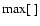 $\max[~]$