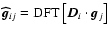 $\vec{\widehat{g}}_{ij} = \textrm{DFT}\left[ \vec{D}_i \cdot \vec{g}_j \right]$
