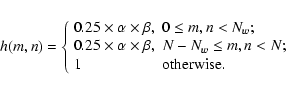 \begin{displaymath}
h(m,n) = \left\{
\begin{array}{ll}
0.25 \times \alpha \times...
...N-N_w \le m,n < N; \\
1 & {\rm otherwise}.
\end{array}\right.
\end{displaymath}