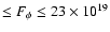 $\leq
F_{\phi} \leq 23 \times 10^{19}$