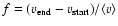 $f=(v_{\rm end}-v_{\rm start})/\langle v\rangle $