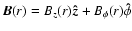$\vec{B}(r) = B_z(r) \vec{\hat{z}} + B_\phi(r) \mathbf{\hat{\phi}} $