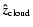 $\vec{\hat{z}}_{\rm cloud}$
