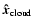 $\vec{\hat{x}}_{\rm
cloud}$