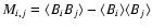 $M_{i,j}=\langle B_iB_j\rangle -\langle B_i\rangle \langle B_j\rangle$