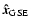 $\vec{\hat{x}}_{\rm GSE}$