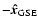$-\vec{\hat{x}}_{\rm GSE}$