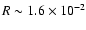 $R \sim 1.6 \times
10^{-2}$