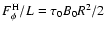 $F_{\phi}^{\rm H}/L = \tau_0 B_0 R^2/2$