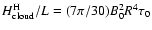 $ H_{\rm cloud}^{\rm H}/L
= (7 \pi /30) B_0^2 R^4 \tau _0$