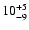 $\rm 10^{+5}_{-9}$