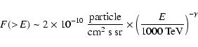 \begin{displaymath}F(>\!E) \sim 2\times10^{-10}~\frac{{\rm particle}}{{\rm cm}^2...
...{\rm sr}}\times\left(\frac{E}{1000~{\rm TeV}}\right)^{-\gamma}
\end{displaymath}
