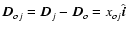 $\vec{D}_{oj}=\vec{D}_j-\vec{D}_o=x_{oj}\hat{\vec{i}}$