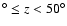 $^{\circ}\leq z <50^{\circ}$