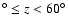 $^{\circ}\leq z <60^{\circ}$