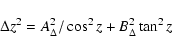 \begin{displaymath}\Delta z^2 = A_{\Delta}^2 / \cos^2 z + B_{\Delta}^2 \tan^2 z
\end{displaymath}