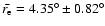 $\bar{r_{\rm e}}=4.35^{\circ}\pm0.82^{\circ}$