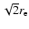 $\sqrt{2}r_{\rm e}$