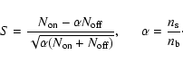 \begin{displaymath}S =\frac{N_{\rm on} - \alpha N_{\rm off}}{\sqrt{\alpha(N_{\rm...
...ff})}} , \hspace{5mm}\alpha = \frac{n_{\rm s}}{n_{\rm b}}\cdot
\end{displaymath}