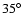 $35^{\circ}$