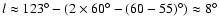 $l\approx123^{\circ}-(2 \times 60^{\circ} -
(60-55)^{\circ})\approx 8^{\circ}$