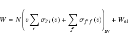 \begin{displaymath}W=N\left( v \sum\limits_{i^{{\prime }}}\sigma _{i^{{\prime
}}...
...
_{f^{{\prime }}f}\left( v\right) \right) _{\rm av}+W_{\rm el}
\end{displaymath}