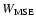 $W_{\rm MSE}$