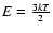 $E=\frac{3kT}{2}$
