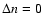 $%
\Delta n=0$