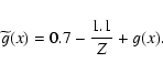 \begin{displaymath}\widetilde{g}(x)=0.7-\frac{1.1}{Z}+g(x).
\end{displaymath}