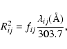 \begin{displaymath}R_{ij}^{2}=f_{ij}\frac{\lambda _{ij}({\AA })}{303.7},
\end{displaymath}