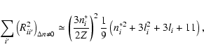 \begin{displaymath}\sum_{i^{\prime} }\left( R_{ii^{\prime} }^{2}\right) _{\Delta...
...}\frac{1}{9}\left(n_{i}^{\ast{2}}+3l_{i}^{2}+3l_{i}+11\right),
\end{displaymath}