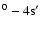 $^{0}- 4\rm s'$