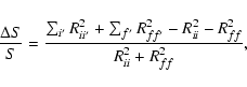 \begin{displaymath}\frac{\Delta S}{S}=\frac{\sum_{i^{{\prime }} }R_{ii^{{\prime ...
...\prime }}
}^{2}-R_{ii}^{2}-R_{ff}^{2}}{R_{ii}^{2}+R_{ff}^{2}},
\end{displaymath}