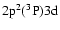 $\rm 2p{{}^2}(^{3}P)3d$