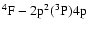 $^{4}\rm F-2p{{}^2}(^{3}P)4p$