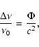 \begin{displaymath}{\Delta\nu\over\nu_0}={\Phi\over c^2},
\end{displaymath}