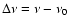 $\Delta\nu=\nu-\nu_0$