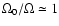 $\Omega_0/\Omega\simeq 1$