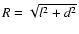$R=\sqrt{l^2+d^2}$